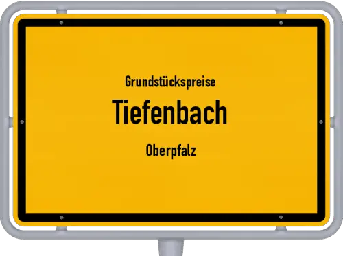 Grundstückspreise Tiefenbach (Oberpfalz) - Ortsschild von Tiefenbach (Oberpfalz)