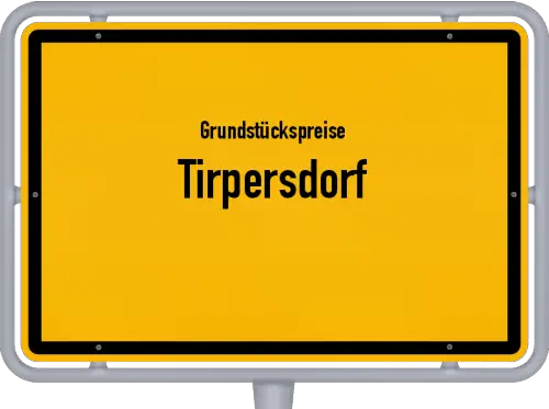 Grundstückspreise Tirpersdorf - Ortsschild von Tirpersdorf