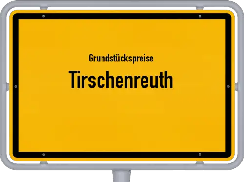 Grundstückspreise Tirschenreuth - Ortsschild von Tirschenreuth