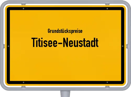Grundstückspreise Titisee-Neustadt - Ortsschild von Titisee-Neustadt