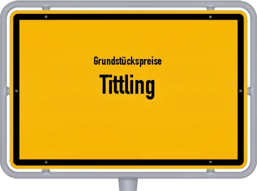 Grundstückspreise Tittling - Ortsschild von Tittling