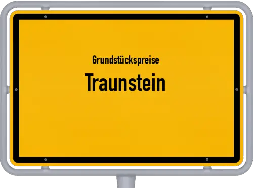 Grundstückspreise Traunstein - Ortsschild von Traunstein