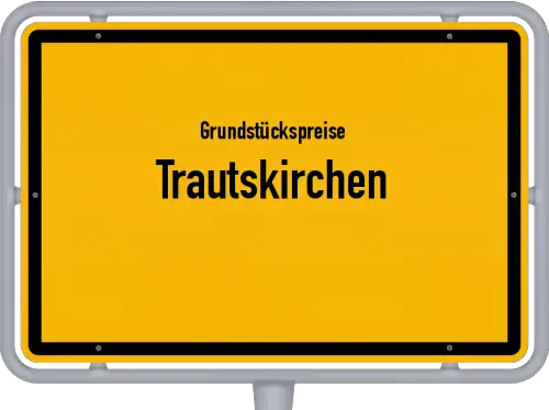Grundstückspreise Trautskirchen - Ortsschild von Trautskirchen