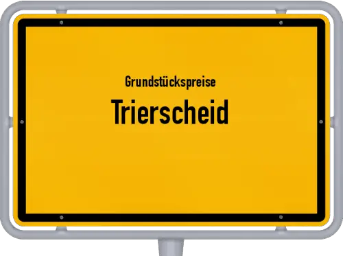 Grundstückspreise Trierscheid - Ortsschild von Trierscheid