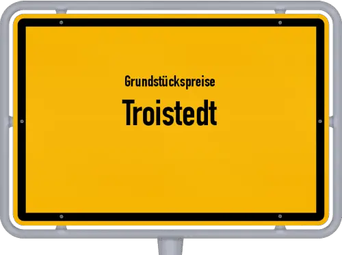 Grundstückspreise Troistedt - Ortsschild von Troistedt