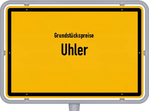 Grundstückspreise Uhler - Ortsschild von Uhler