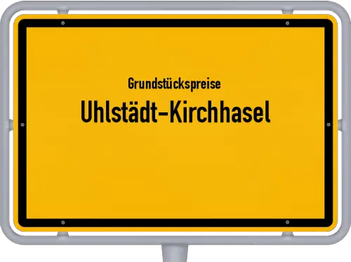 Grundstückspreise Uhlstädt-Kirchhasel - Ortsschild von Uhlstädt-Kirchhasel