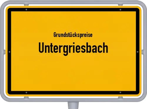 Grundstückspreise Untergriesbach - Ortsschild von Untergriesbach