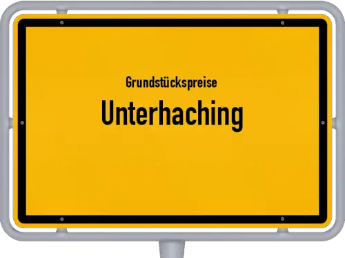 Grundstückspreise Unterhaching - Ortsschild von Unterhaching