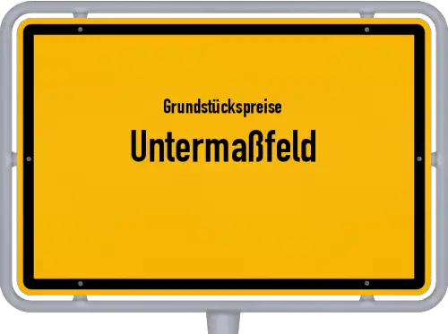 Grundstückspreise Untermaßfeld - Ortsschild von Untermaßfeld