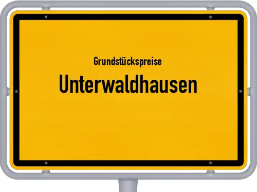 Grundstückspreise Unterwaldhausen - Ortsschild von Unterwaldhausen