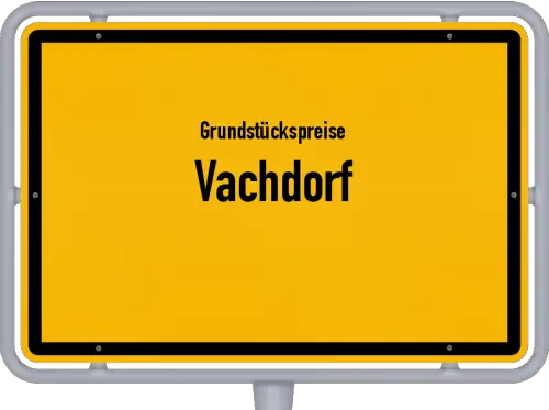 Grundstückspreise Vachdorf - Ortsschild von Vachdorf