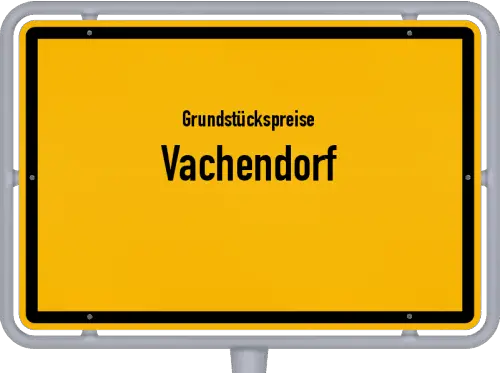 Grundstückspreise Vachendorf - Ortsschild von Vachendorf