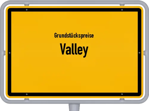 Grundstückspreise Valley - Ortsschild von Valley