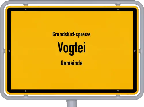 Grundstückspreise Vogtei (Gemeinde) - Ortsschild von Vogtei (Gemeinde)