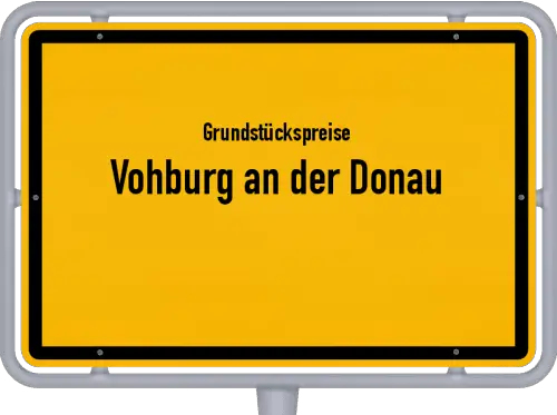 Grundstückspreise Vohburg an der Donau - Ortsschild von Vohburg an der Donau