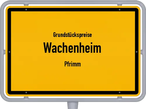 Grundstückspreise Wachenheim (Pfrimm) - Ortsschild von Wachenheim (Pfrimm)