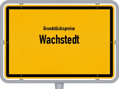 Grundstückspreise Wachstedt - Ortsschild von Wachstedt
