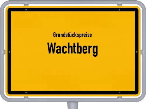 Grundstückspreise Wachtberg - Ortsschild von Wachtberg