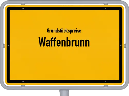 Grundstückspreise Waffenbrunn - Ortsschild von Waffenbrunn