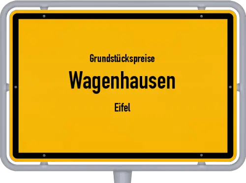 Grundstückspreise Wagenhausen (Eifel) - Ortsschild von Wagenhausen (Eifel)