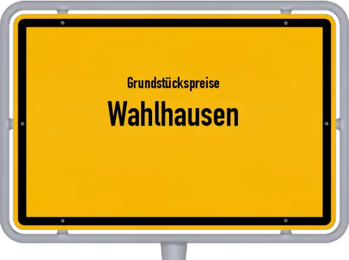 Grundstückspreise Wahlhausen - Ortsschild von Wahlhausen