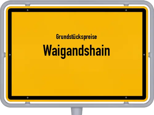 Grundstückspreise Waigandshain - Ortsschild von Waigandshain