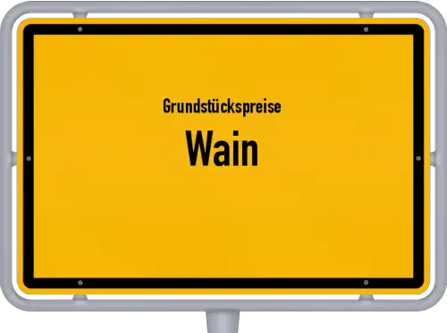 Grundstückspreise Wain - Ortsschild von Wain