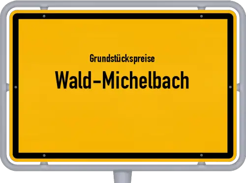 Grundstückspreise Wald-Michelbach - Ortsschild von Wald-Michelbach