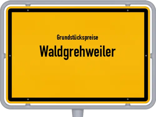 Grundstückspreise Waldgrehweiler - Ortsschild von Waldgrehweiler