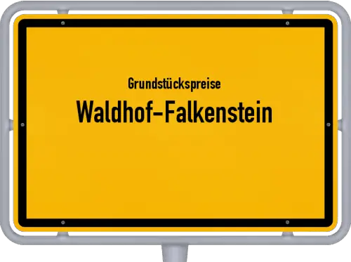 Grundstückspreise Waldhof-Falkenstein - Ortsschild von Waldhof-Falkenstein