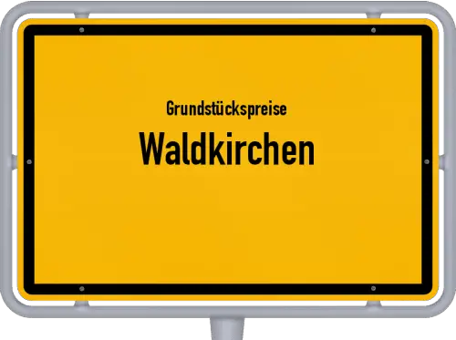 Grundstückspreise Waldkirchen - Ortsschild von Waldkirchen