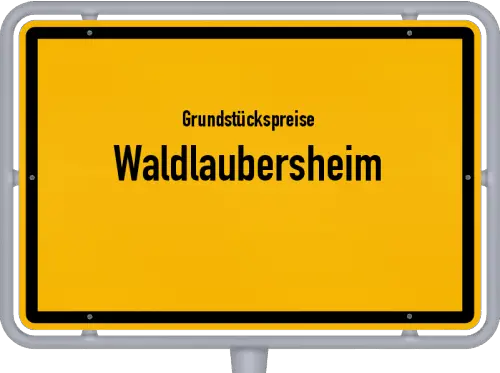 Grundstückspreise Waldlaubersheim - Ortsschild von Waldlaubersheim