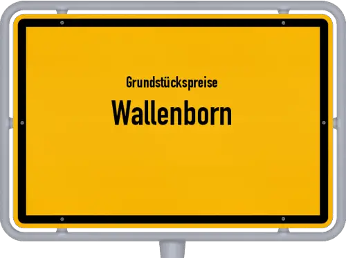 Grundstückspreise Wallenborn - Ortsschild von Wallenborn