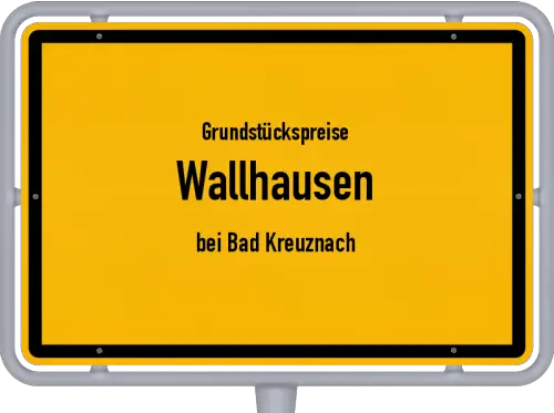 Grundstückspreise Wallhausen (bei Bad Kreuznach) - Ortsschild von Wallhausen (bei Bad Kreuznach)