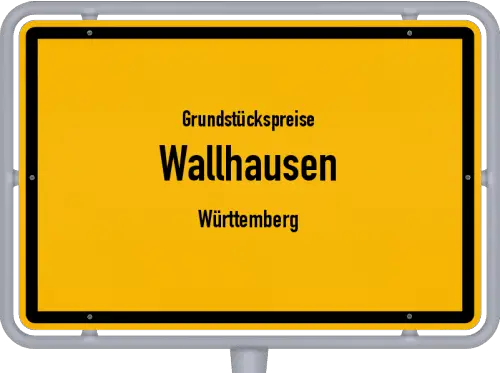 Grundstückspreise Wallhausen (Württemberg) - Ortsschild von Wallhausen (Württemberg)