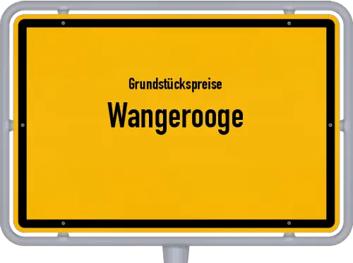 Grundstückspreise Wangerooge - Ortsschild von Wangerooge