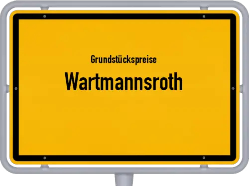 Grundstückspreise Wartmannsroth - Ortsschild von Wartmannsroth