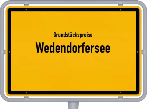 Grundstückspreise Wedendorfersee - Ortsschild von Wedendorfersee