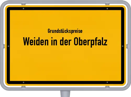 Grundstückspreise Weiden in der Oberpfalz - Ortsschild von Weiden in der Oberpfalz