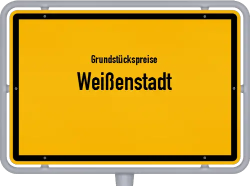 Grundstückspreise Weißenstadt - Ortsschild von Weißenstadt