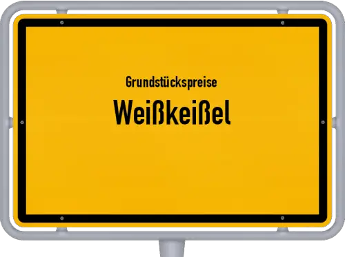 Grundstückspreise Weißkeißel - Ortsschild von Weißkeißel