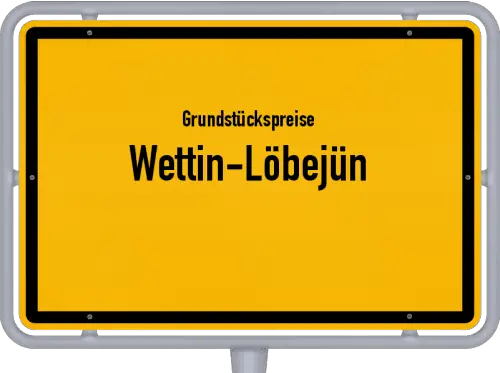 Grundstückspreise Wettin-Löbejün - Ortsschild von Wettin-Löbejün