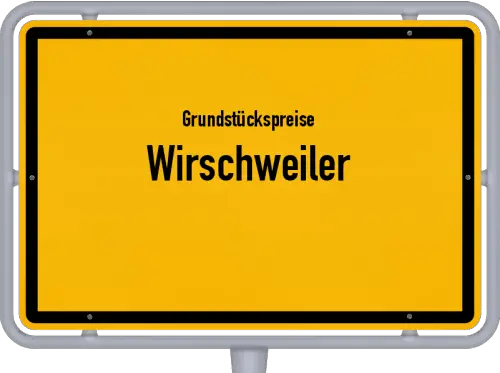 Grundstückspreise Wirschweiler - Ortsschild von Wirschweiler