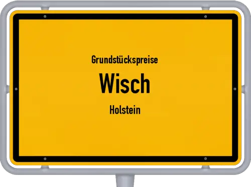 Grundstückspreise Wisch (Holstein) - Ortsschild von Wisch (Holstein)
