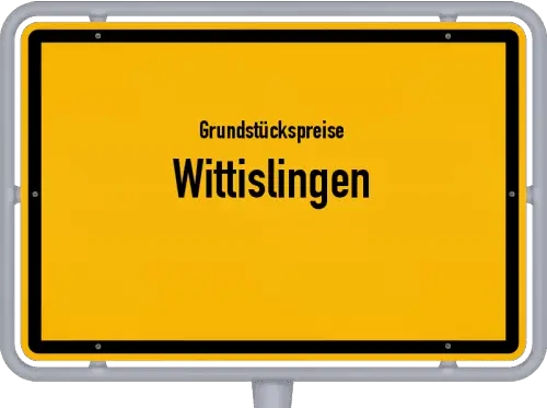 Grundstückspreise Wittislingen - Ortsschild von Wittislingen