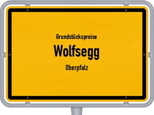 Grundstückspreise Wolfsegg (Oberpfalz) - Ortsschild von Wolfsegg (Oberpfalz)