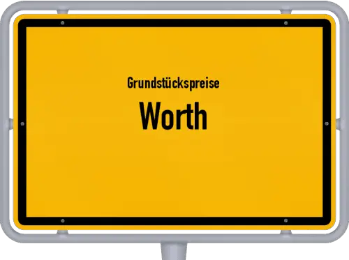 Grundstückspreise Worth - Ortsschild von Worth