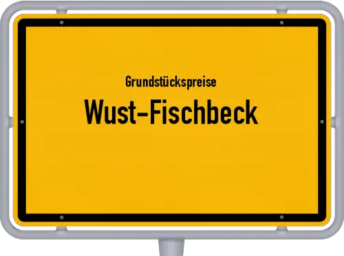 Grundstückspreise Wust-Fischbeck - Ortsschild von Wust-Fischbeck