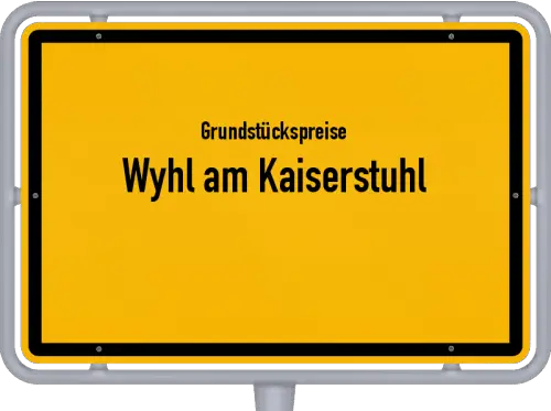 Grundstückspreise Wyhl am Kaiserstuhl - Ortsschild von Wyhl am Kaiserstuhl